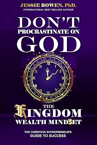 Don't Procrastinate on God: The Kingdom Wealth Mindset