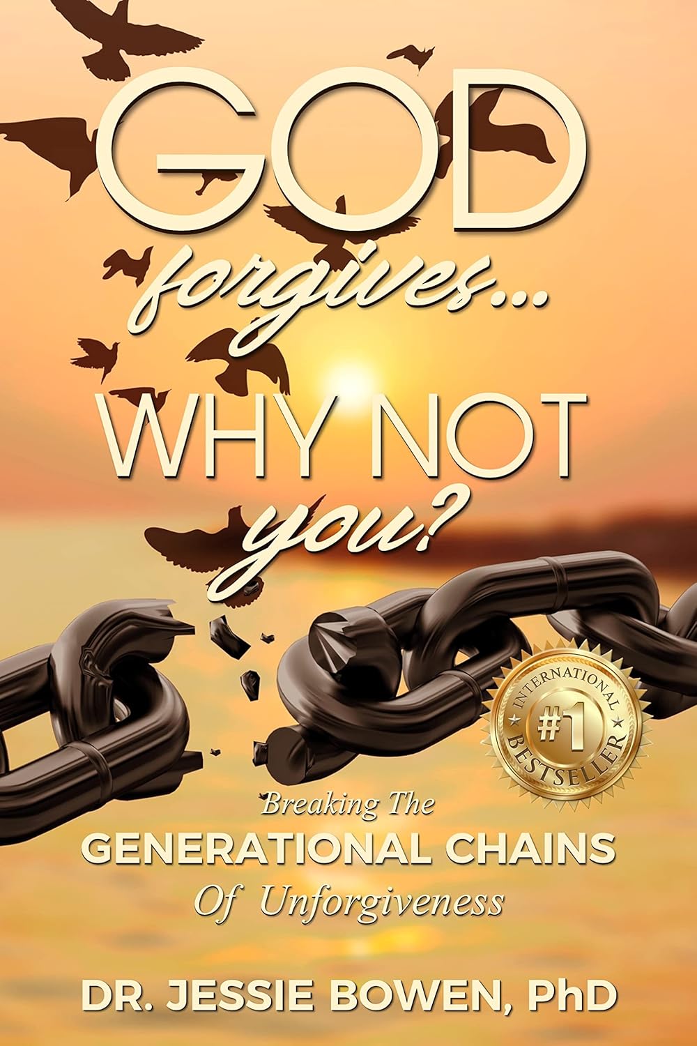 God Forgives. Why Not You?: Breaking the Generational Chains of Unforgiveness